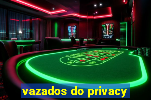 vazados do privacy